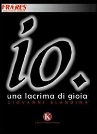 Io. Una lacrima di gioia - Giovanni Blandina - copertina