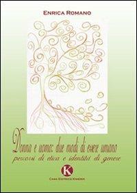 Donna e uomo: due modi di essere umano. Percorsi di etica e identità di genere - Enrica Romano - copertina