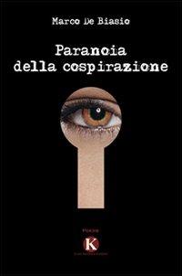 Paranoia della cospirazione - Marco De Biasio - copertina