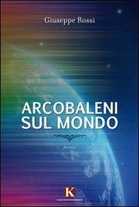 Arcobaleni sul mondo - Giuseppe Rossi - copertina