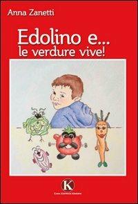 Edolino e... le verdure vive! - Anna Zanetti - copertina