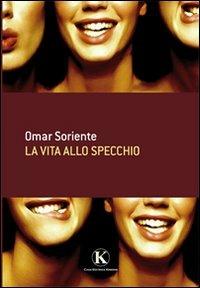 La vita allo specchio - Omar Soriente - copertina