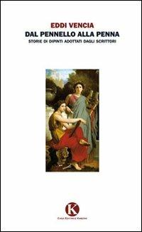 Dal pennello alla penna. Storie di dipinti adottati dagli scrittori - Eddi Vencia - copertina
