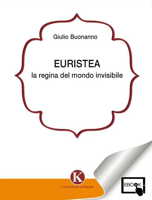 Euristea. La regina del mondo invisibile - Giulio Buonanno - ebook