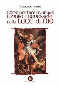 Come portare ovunque lavoro e benessere nella luce di Dio - Pasquale Amato - copertina