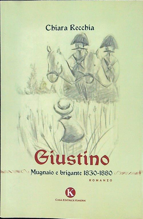 Giustino. Mugnaio e brigante 1830-1880