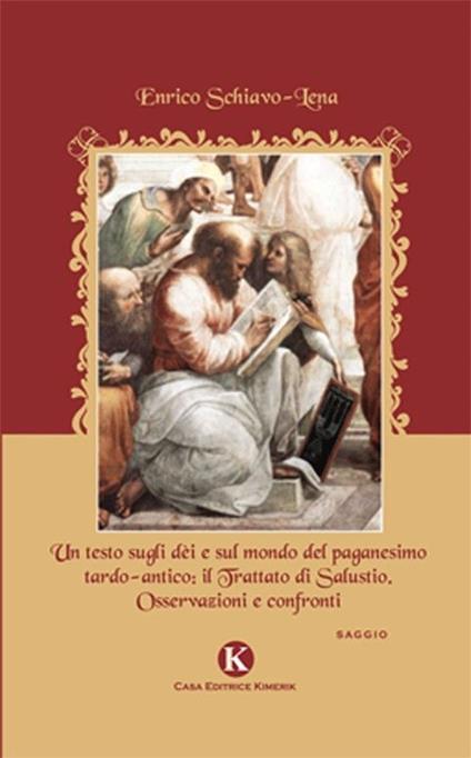 Un testo sugli dèi e sul mondo del paganesimo tardo-antico. Il trattato di Salustio. Osservazioni e confronti - Enrico Schiavo Lena - copertina