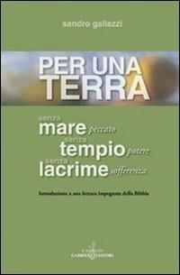 Per una terra senza mare senza tempio senza lacrime. Introduzione a una lettura impegnata della Bibbia - Sandro Gallazzi - copertina