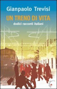 Un treno di vita. Dodici racconti italiani - Gianpaolo Trevisi - copertina