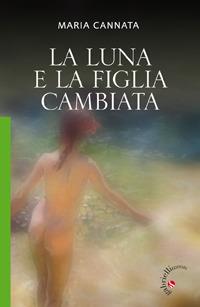 La Luna e la figlia cambiata - Maria Cannata - copertina