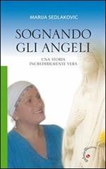 Sognando gli angeli. Una storia incredibilmente vera