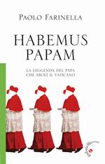 Habemus papam. La leggenda del papa che abolì il Vaticano
