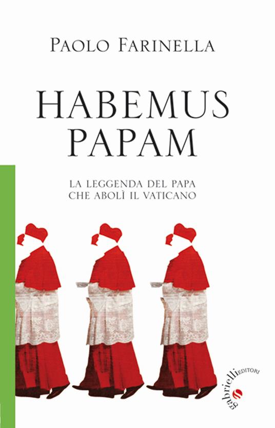Habemus papam. La leggenda del papa che abolì il Vaticano - Paolo Farinella - copertina