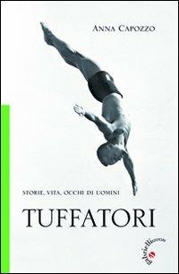 Tuffatori. Storie, vita, occhi di uomini - Anna Capozzo - copertina
