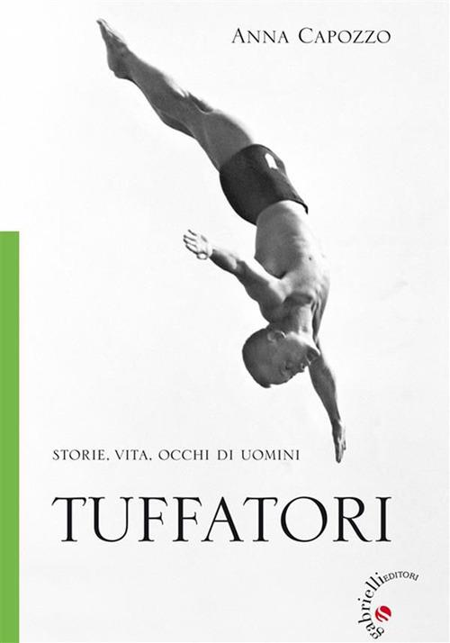 Tuffatori. Storie, vita, occhi di uomini - Anna Capozzo - ebook