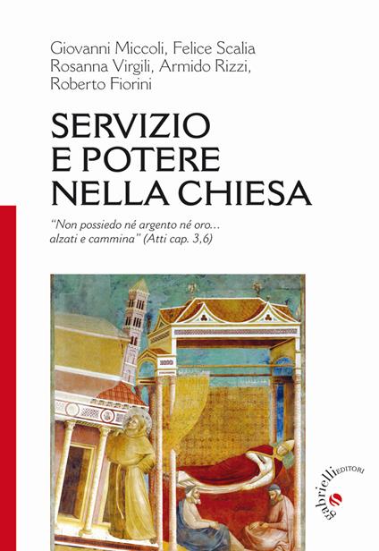 Servizio e potere nella Chiesa. «Non ho né argento né oro... alzati e cammina» (Atti 3,6) - Roberto Fiorini,Giovanni Miccoli,Armido Rizzi - copertina
