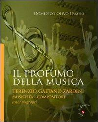Il profumo della musica. Terenzio Gaetano Zardini musicista-compositore - Domenico O. Damini - copertina