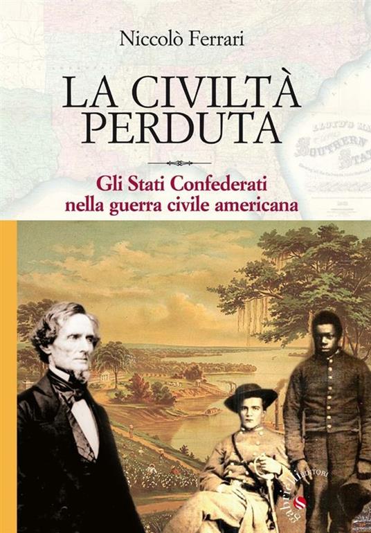La civiltà perduta. Gli Stati Confederati nella guerra civile americana - Niccolò Ferrari - ebook