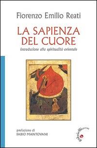 La sapienza del cuore. Introduzione alla spiritualità orientale - Fiorenzo E. Reati - copertina