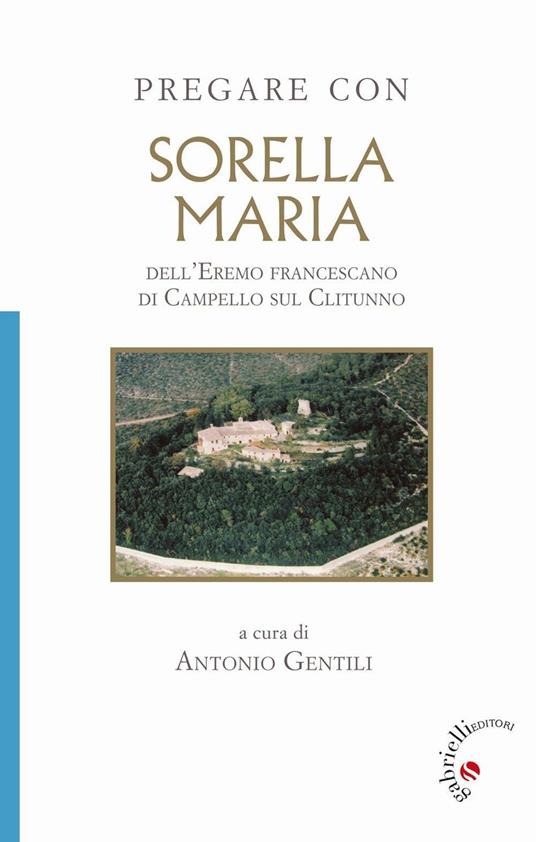 Pregare con Sorella Maria. dell'Eremo francescano di Campello sul Clitunno - copertina
