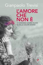 L' amore che non è. «Ci saranno giorni nuovi, di mille colori diversi»