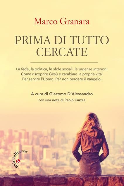 Prima di tutto cercate. Come riscoprire Gesù e cambiare la propria vita - Marco Granara - copertina