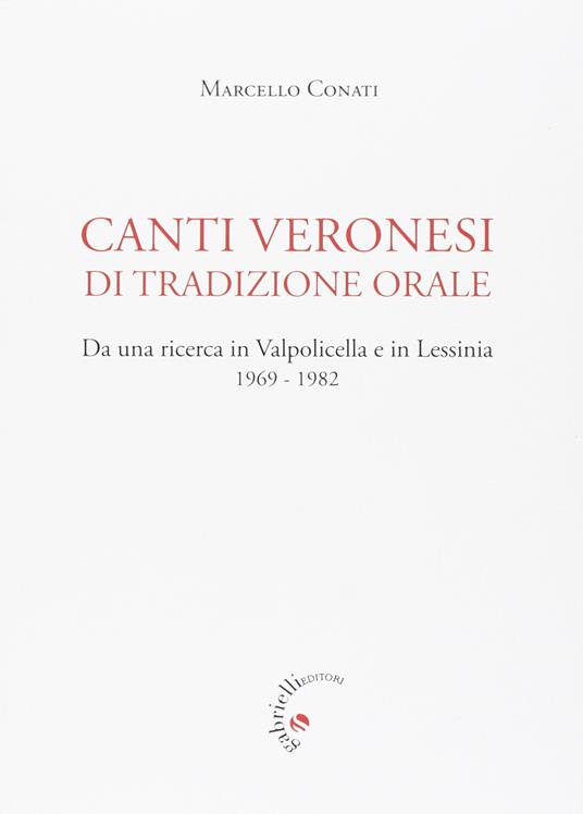 Canti veronesi di tradizione orale. Da una ricerca in Valpolicella e Lessinia 1969-1982. Nuova ediz. - Marcello Conati - copertina