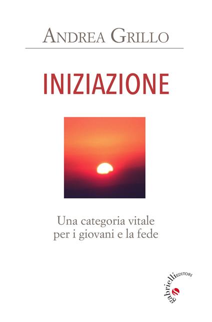 Iniziazione. Una categoria vitale per i giovani e la fede - Andrea Grillo - copertina