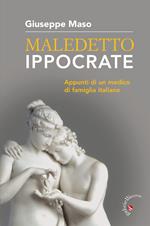 Maledetto Ippocrate. Appunti di un medico di famiglia italiano