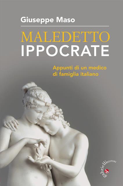 Maledetto Ippocrate. Appunti di un medico di famiglia italiano - Giuseppe Maso - copertina