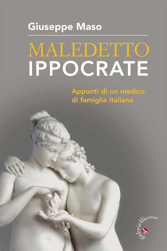 Maledetto Ippocrate. Appunti di un medico di famiglia italiano - Giuseppe Maso - copertina