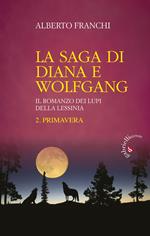 Primavera. La saga di Diana e Wolfgang. Il romanzo dei lupi della Lessinia. Vol. 2