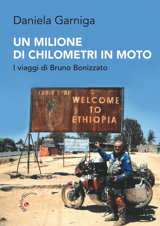 Un milione di chilometri in moto. I viaggi di Bruno Bonizzato - Daniela Garniga - copertina