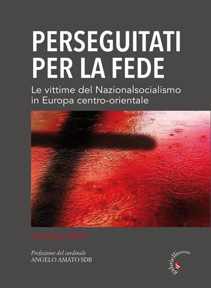 Perseguitati per la fede. Le vittime del nazionalsocialismo in Europa centro-orientale - copertina