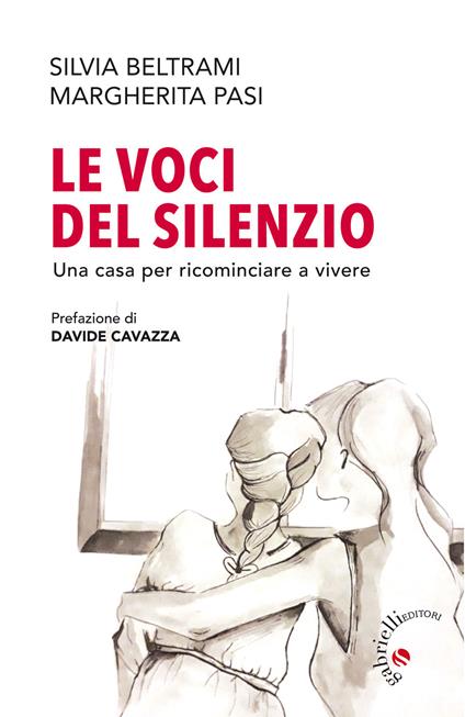 Le voci del silenzio. Una casa per ricominciare a vivere - Silvia Beltrami,Margherita Pasi - copertina