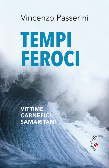 Tempi feroci. Vittime, carnefici, samaritani - Vincenzo Passerini - copertina