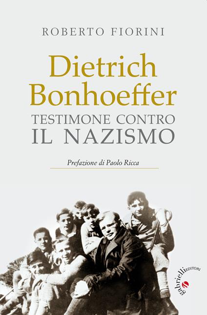 Dietrich Bonhoeffer. Testimone contro il nazismo - Roberto Fiorini - copertina
