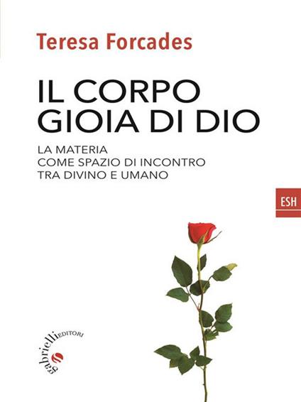 Il corpo, gioia di Dio. La materia come spazio di incontro tra divino e umano - Teresa Forcades,Claudia Fanti - ebook