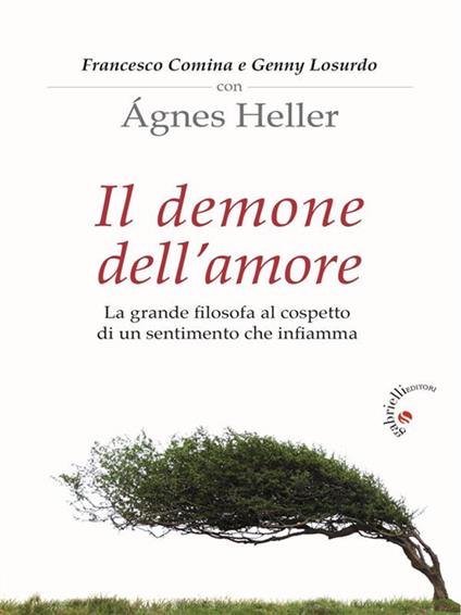 Il demone dell'amore. La grande filosofa al cospetto di un sentimento che infiamma - Francesco Comina,Ágnes Heller,Genny Losurdo - ebook