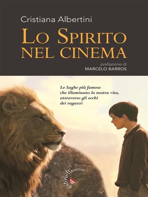 Lo spirito nel cinema. Le saghe più famose che illuminano la nostra vita, attraverso gli occhi dei ragazzi - Cristiana Albertini - ebook