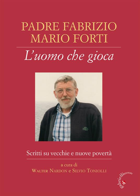 Padre Fabrizio Mario Forti. L'uomo che gioca. Scritti su vecchie e nuove povertà - copertina