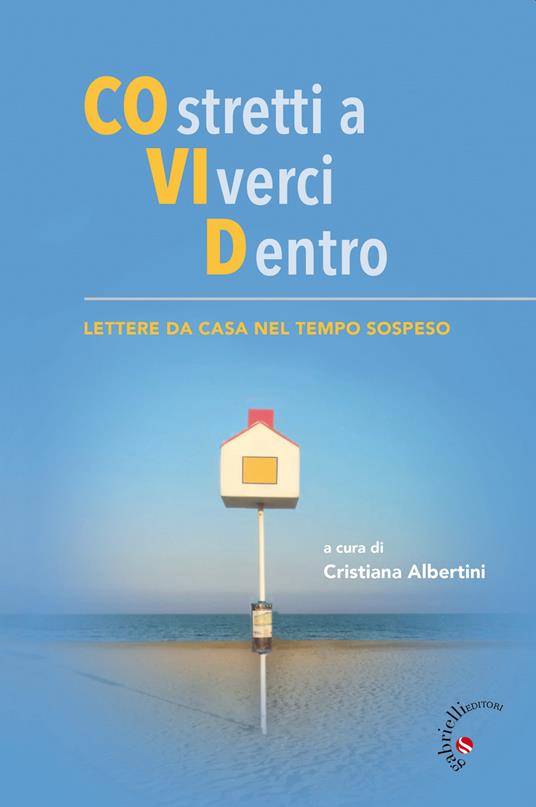 COstretti a VIverci Dentro. Lettere da casa nel tempo sospeso - copertina