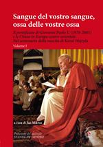 Sangue del vostro sangue, ossa delle vostre ossa. Il pontificato di Giovanni Paolo II (1978-2005) e le Chiese in Europa centro-orientale. Nel centenario della nascita di Karol Wojtyla