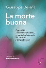 La morte buona. È possibile l'eutanasia cristiana? Le posizioni di punta dei cattolici e dei protestanti