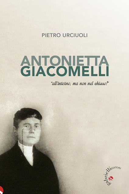 Antonietta Giacomelli. «All'interno, ma non nel chiuso!» - Pietro Urciuoli - copertina