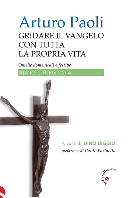 Gridare il Vangelo con tutta la propria vita. Omelie domenicali e festive. Anno liturgico A - Arturo Paoli,Dino Biggio - ebook