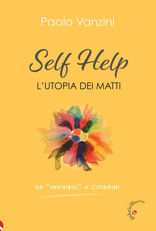 Self help. L'utopia dei matti - Paolo Vanzini - copertina