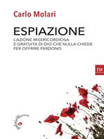 Espiazione. L'azione misericordiosa e gratuita di un Dio che nulla chiede per offrire perdono