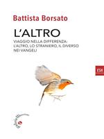 L' altro. Viaggio nella differenza. L'altro, il diverso, lo straniero nei Vangeli
