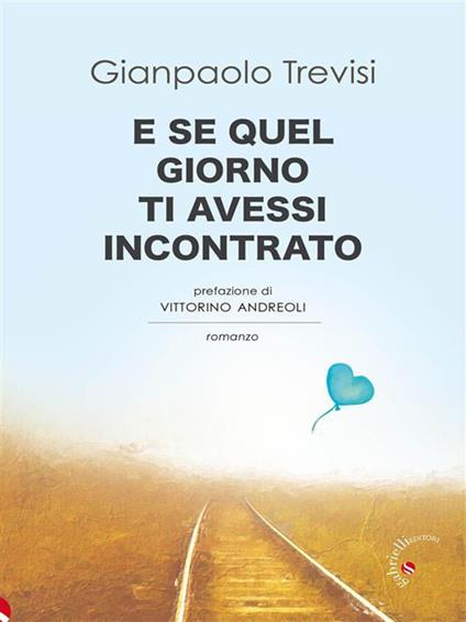 E se quel giorno ti avessi incontrato - Gianpaolo Trevisi - ebook